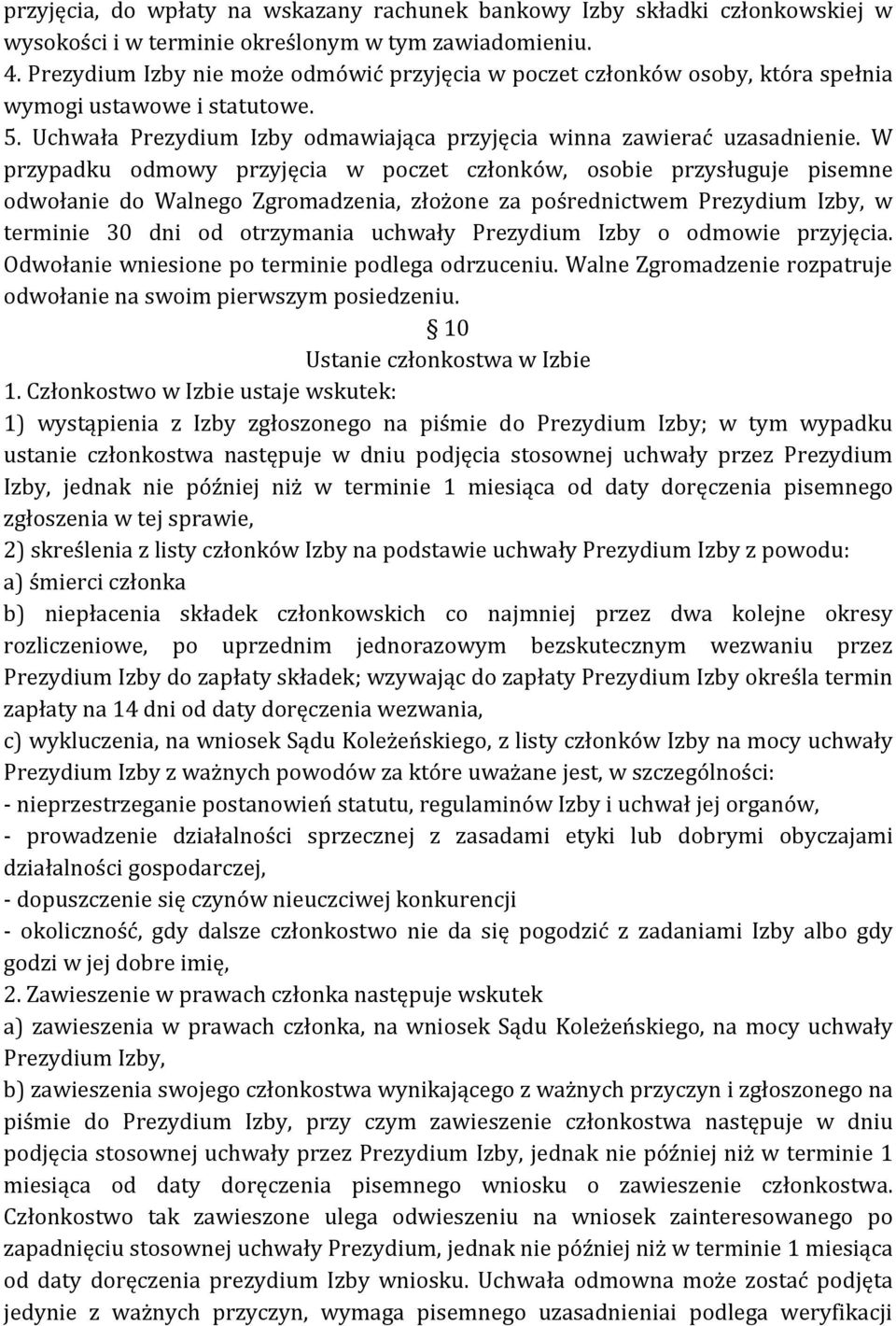 W przypadku odmowy przyjęcia w poczet członków, osobie przysługuje pisemne odwołanie do Walnego Zgromadzenia, złożone za pośrednictwem Prezydium Izby, w terminie 30 dni od otrzymania uchwały