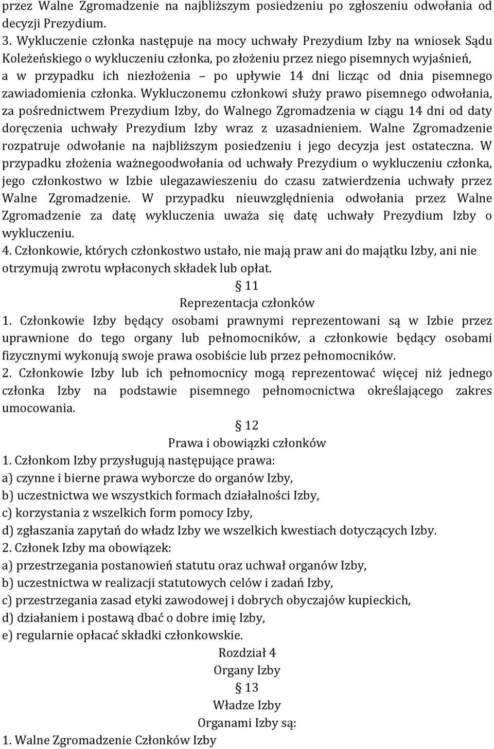 14 dni licząc od dnia pisemnego zawiadomienia członka.
