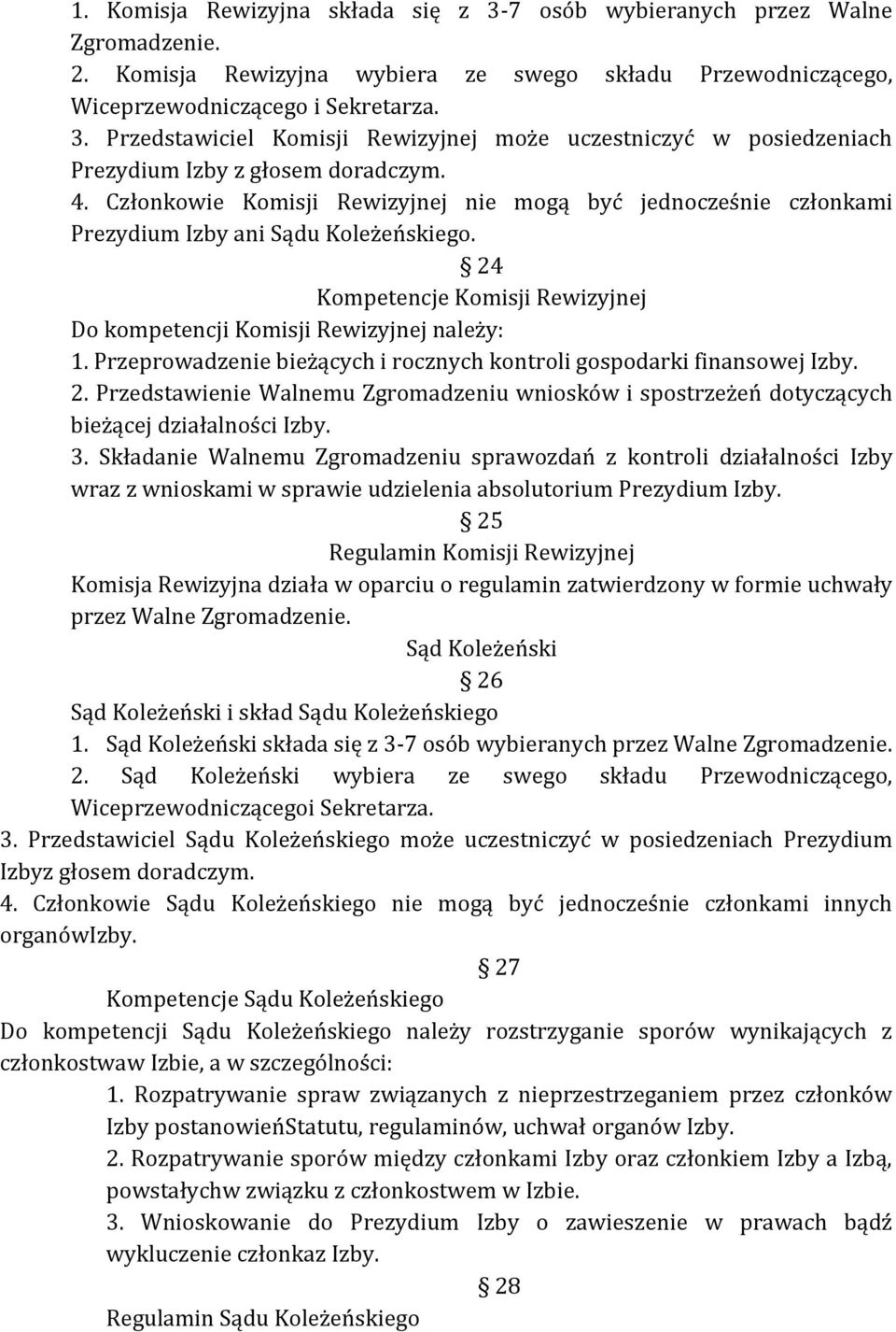 Przeprowadzenie bieżących i rocznych kontroli gospodarki finansowej Izby. 2. Przedstawienie Walnemu Zgromadzeniu wniosków i spostrzeżeń dotyczących bieżącej działalności Izby. 3.