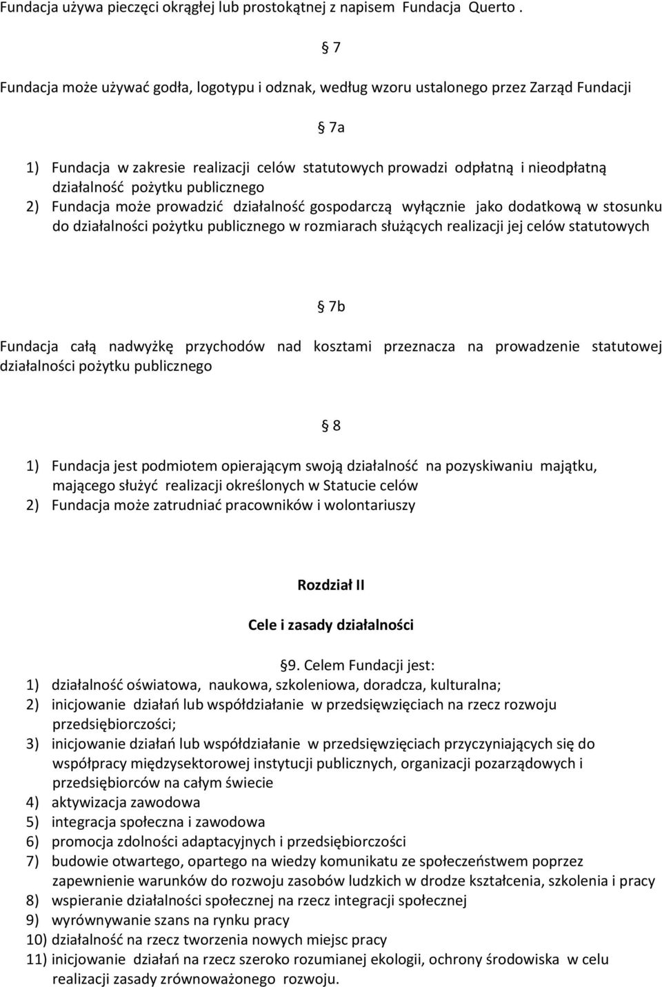 pożytku publicznego 2) Fundacja może prowadzić działalność gospodarczą wyłącznie jako dodatkową w stosunku do działalności pożytku publicznego w rozmiarach służących realizacji jej celów statutowych