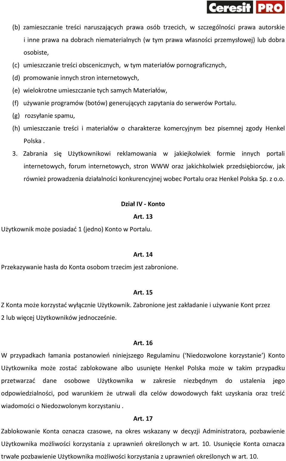 generujących zapytania do serwerów Portalu. (g) rozsyłanie spamu, (h) umieszczanie treści i materiałów o charakterze komercyjnym bez pisemnej zgody Henkel Polska. 3.