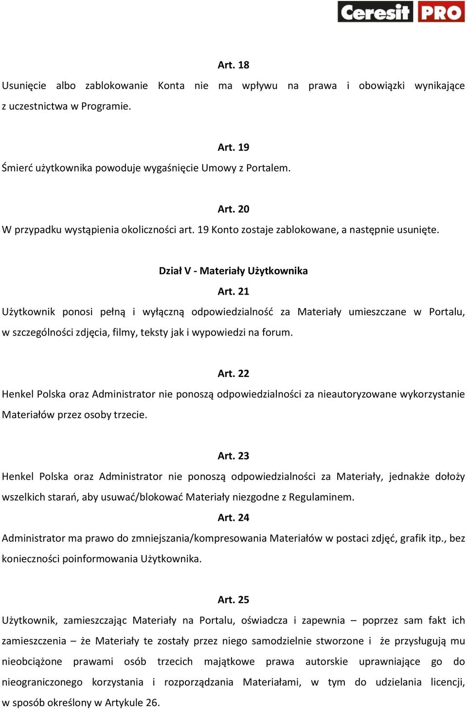 21 Użytkownik ponosi pełną i wyłączną odpowiedzialność za Materiały umieszczane w Portalu, w szczególności zdjęcia, filmy, teksty jak i wypowiedzi na forum. Art.