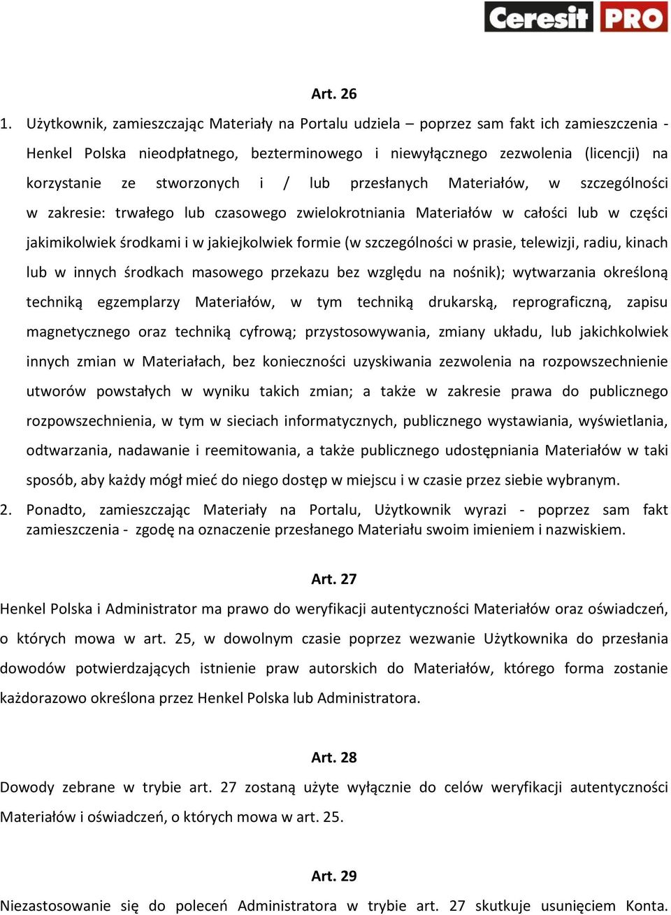 stworzonych i / lub przesłanych Materiałów, w szczególności w zakresie: trwałego lub czasowego zwielokrotniania Materiałów w całości lub w części jakimikolwiek środkami i w jakiejkolwiek formie (w