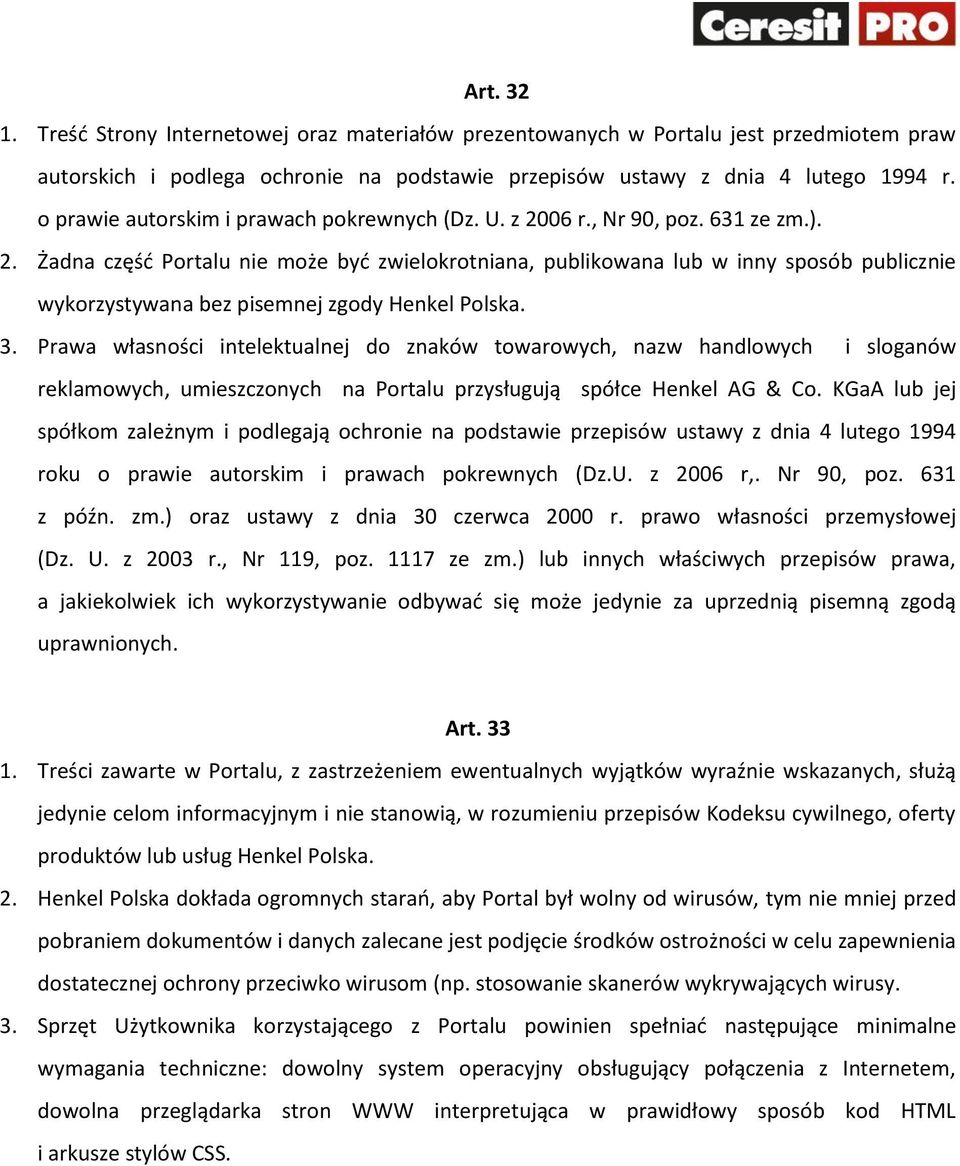 3. Prawa własności intelektualnej do znaków towarowych, nazw handlowych i sloganów reklamowych, umieszczonych na Portalu przysługują spółce Henkel AG & Co.