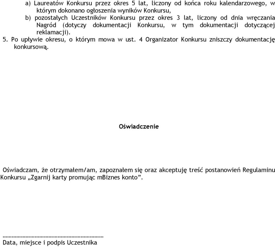 reklamacji). 5. Po upływie okresu, o którym mowa w ust. 4 Organizator Konkursu zniszczy dokumentację konkursową.