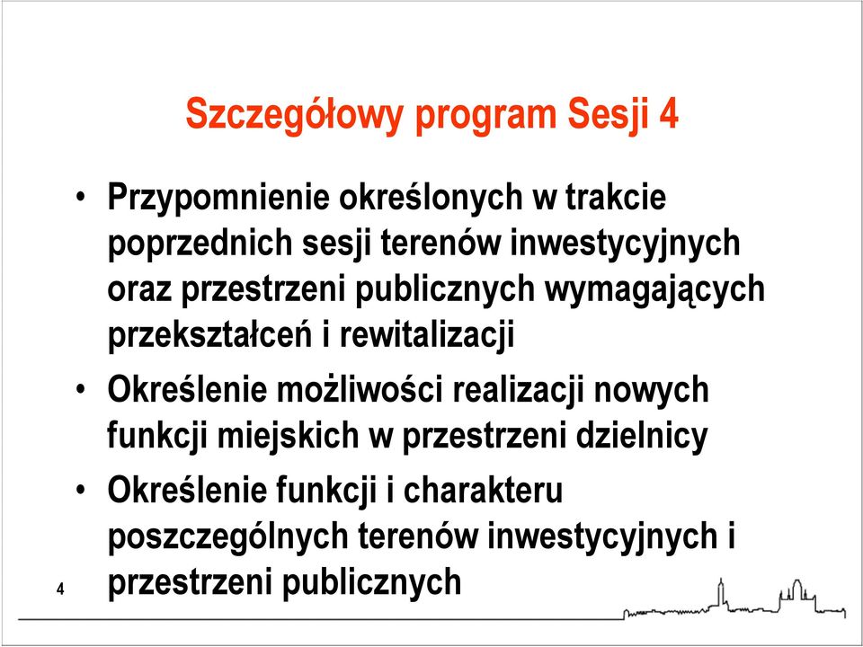 rewitalizacji Określenie moŝliwości realizacji nowych funkcji miejskich w przestrzeni