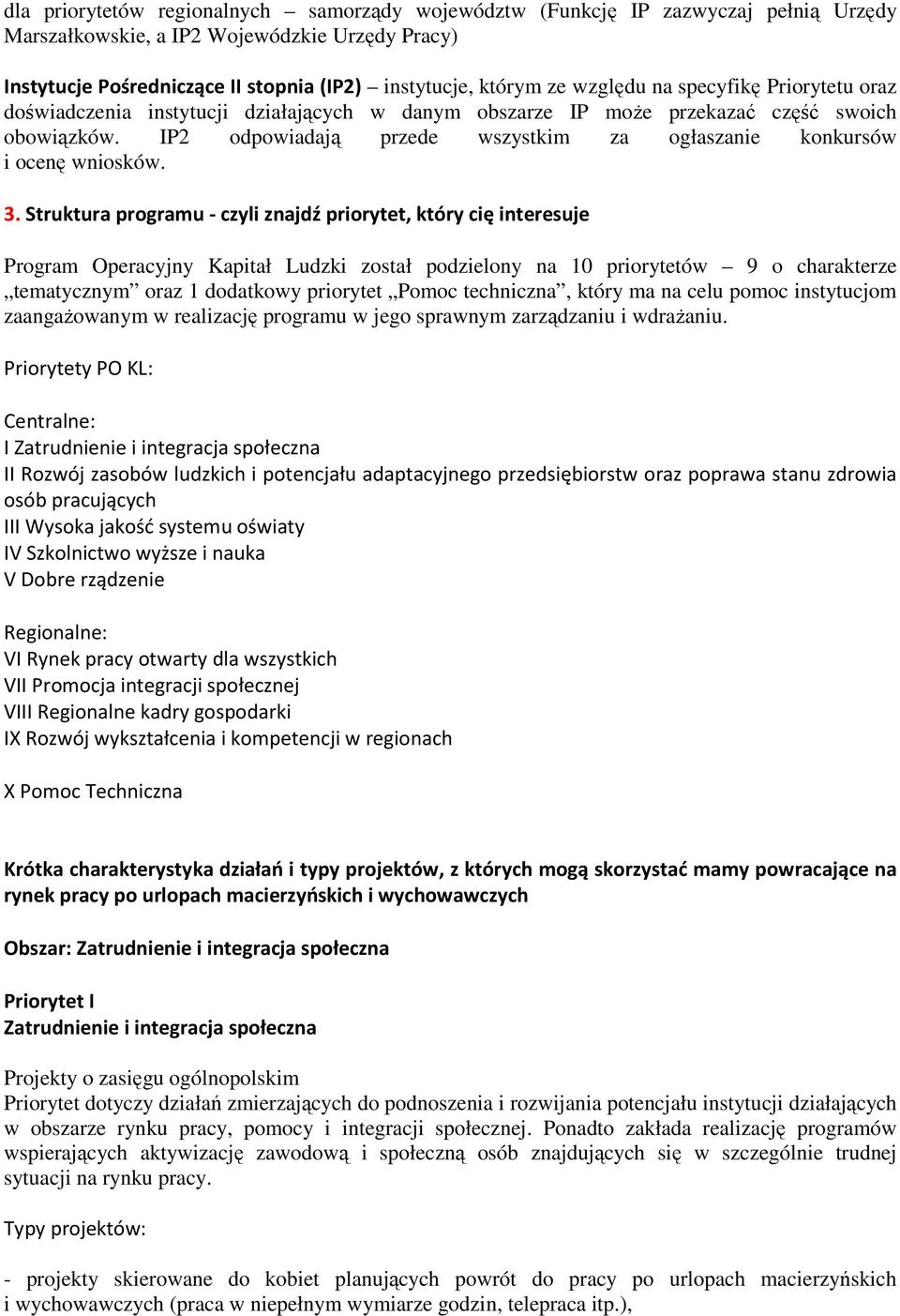 IP2 odpowiadają przede wszystkim za ogłaszanie konkursów i ocenę wniosków. 3.