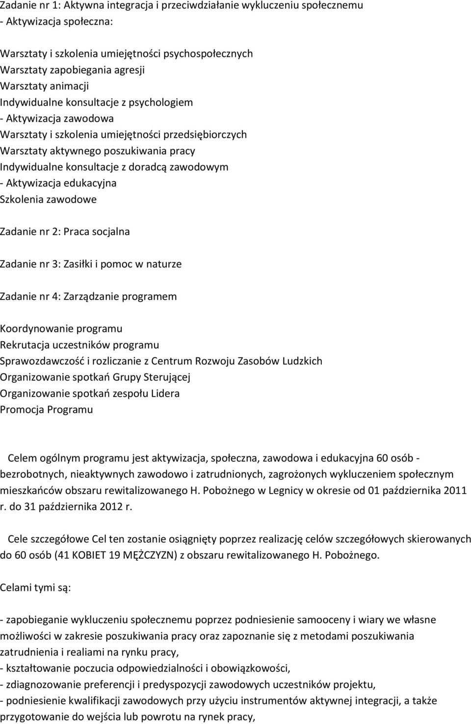 zawodowym - Aktywizacja edukacyjna Szkolenia zawodowe Zadanie nr 2: Praca socjalna Zadanie nr 3: Zasiłki i pomoc w naturze Zadanie nr 4: Zarządzanie programem Koordynowanie programu Rekrutacja