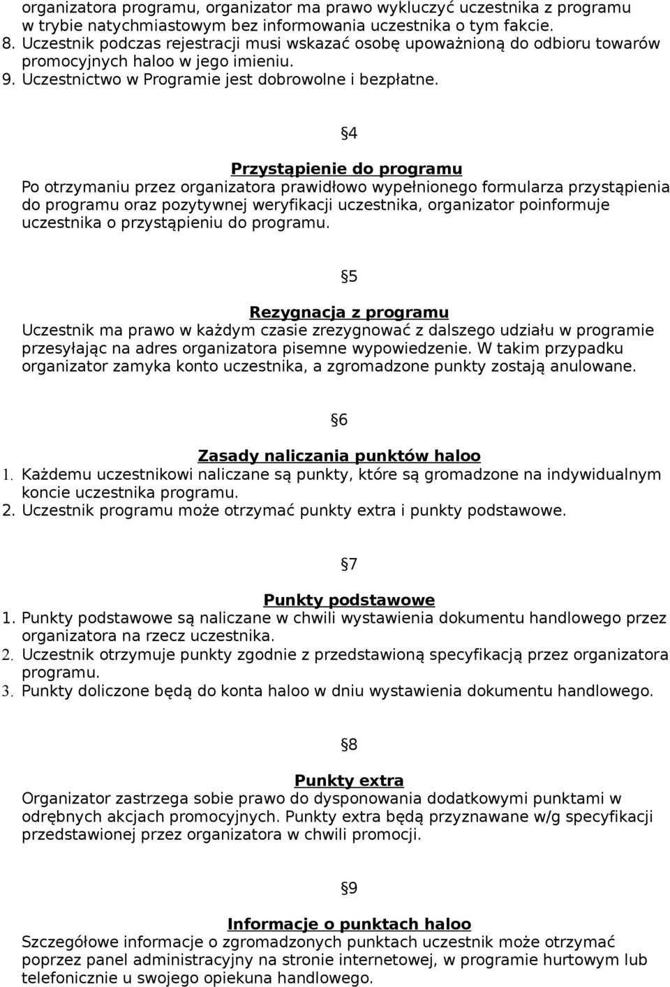 4 Przystąpienie do programu Po otrzymaniu przez organizatora prawidłowo wypełnionego formularza przystąpienia do programu oraz pozytywnej weryfikacji uczestnika, organizator poinformuje uczestnika o