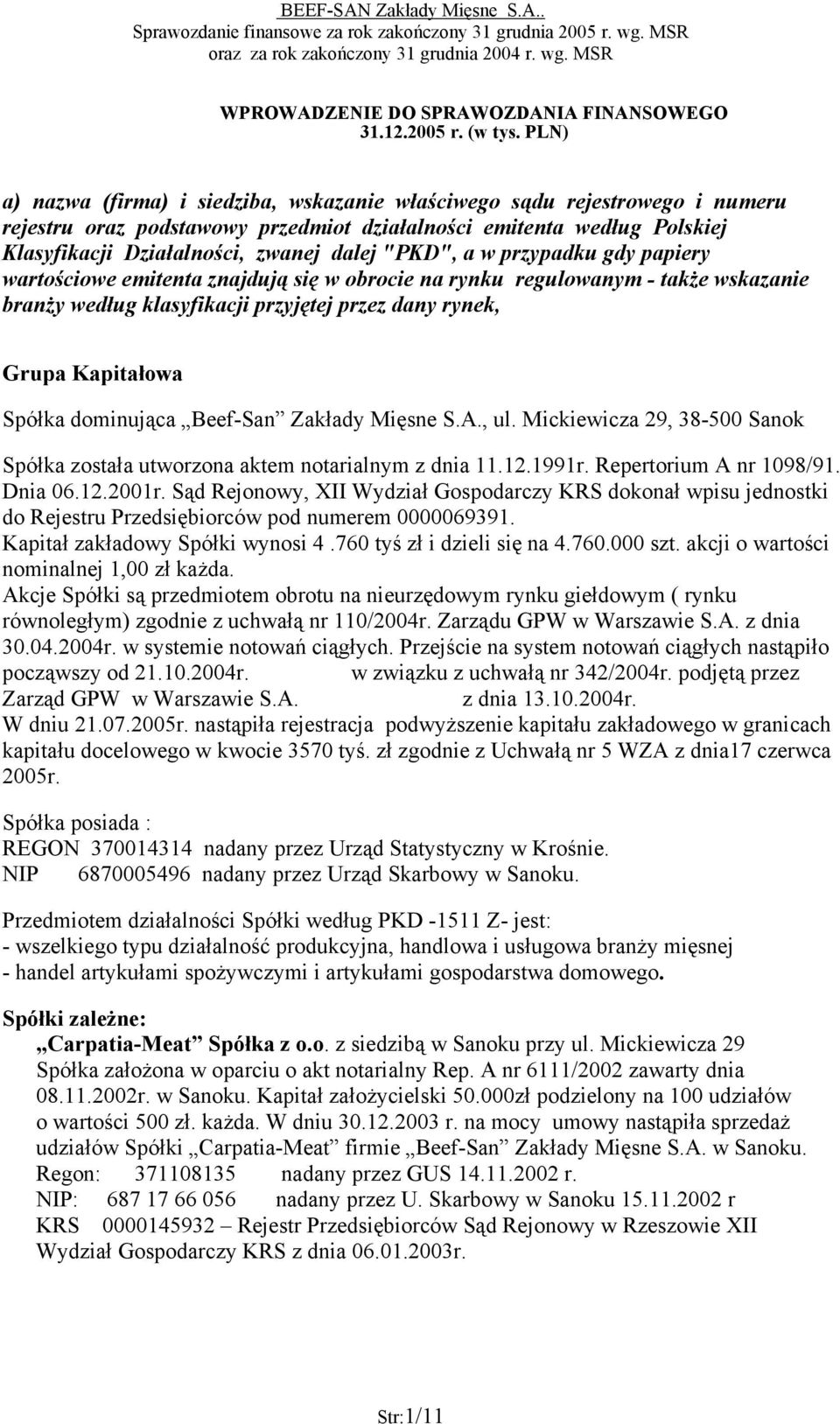 "PKD", a w przypadku gdy papiery wartościowe emitenta znajdują się w obrocie na rynku regulowanym - także wskazanie branży według klasyfikacji przyjętej przez dany rynek, Grupa Kapitałowa Spółka