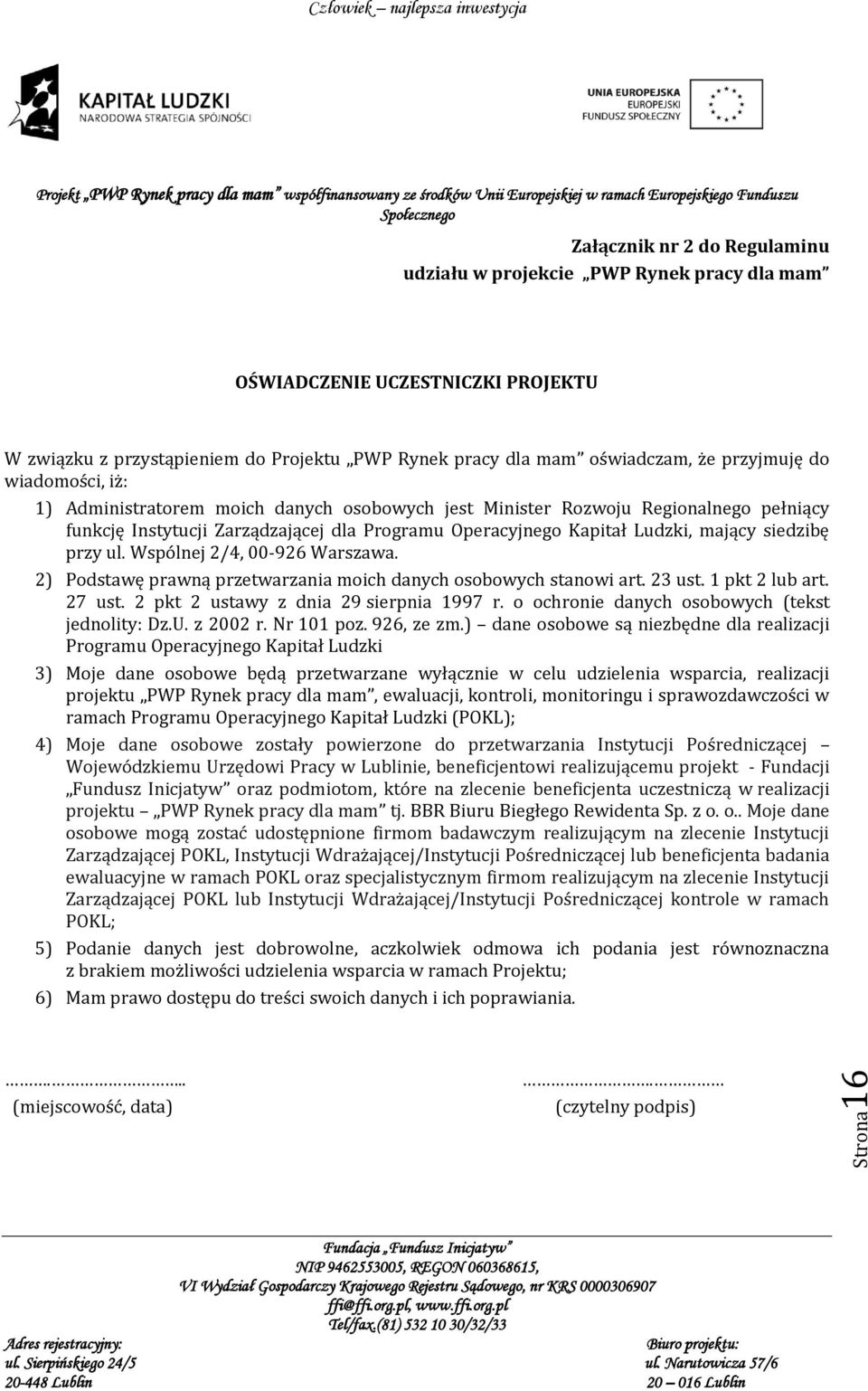 siedzibę przy ul. Wspólnej 2/4, 00-926 Warszawa. 2) Podstawę prawną przetwarzania moich danych osobowych stanowi art. 23 ust. 1 pkt 2 lub art. 27 ust. 2 pkt 2 ustawy z dnia 29 sierpnia 1997 r.