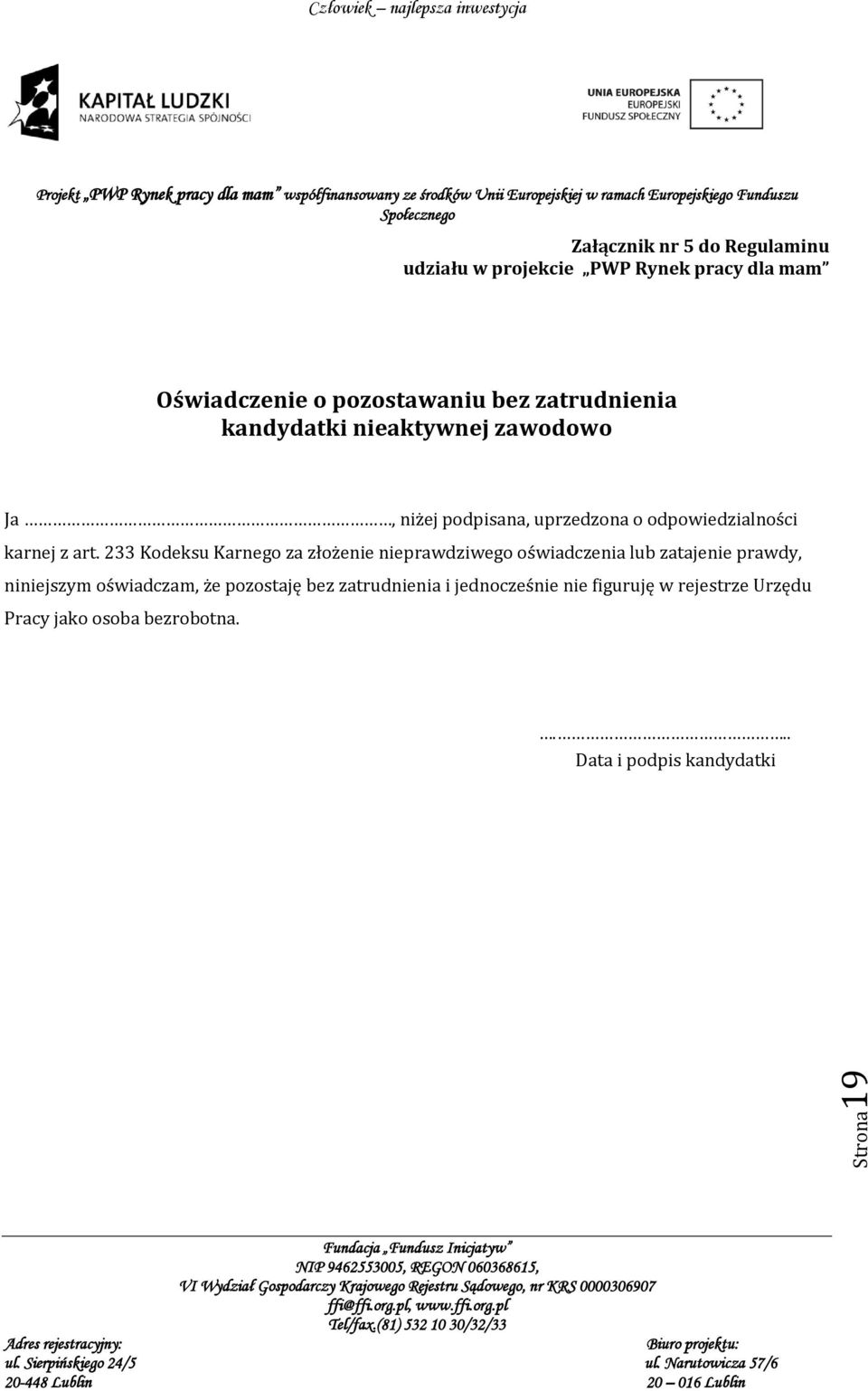 233 Kodeksu Karnego za złożenie nieprawdziwego oświadczenia lub zatajenie prawdy, niniejszym oświadczam, że