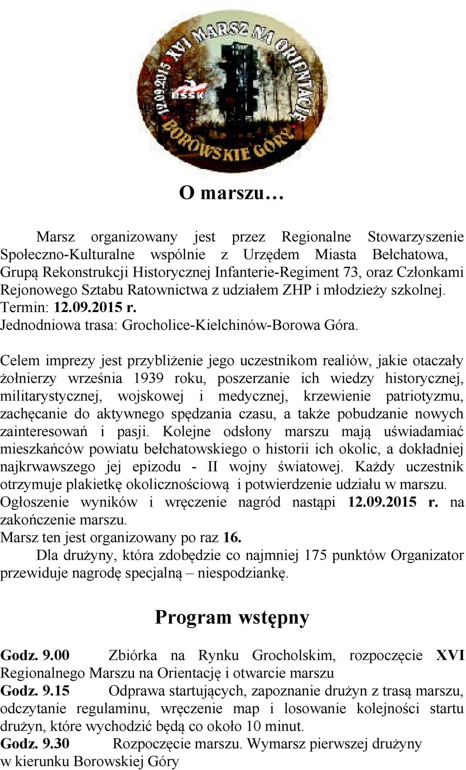 Celem imprezy jest przybliżenie jego uczestnikom realiów, jakie otaczały żołnierzy września 1939 roku, poszerzanie ich wiedzy historycznej, militarystycznej, wojskowej i medycznej, krzewienie