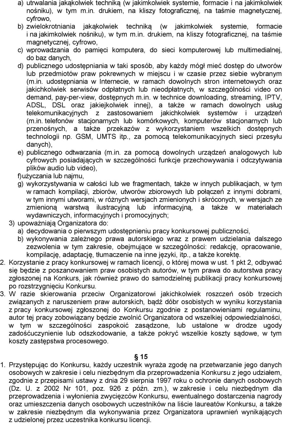drukiem, na kliszy fotograficznej, na taśmie magnetycznej, cyfrowo, c) wprowadzania do pamięci komputera, do sieci komputerowej lub multimedialnej, do baz danych, d) publicznego udostępniania w taki