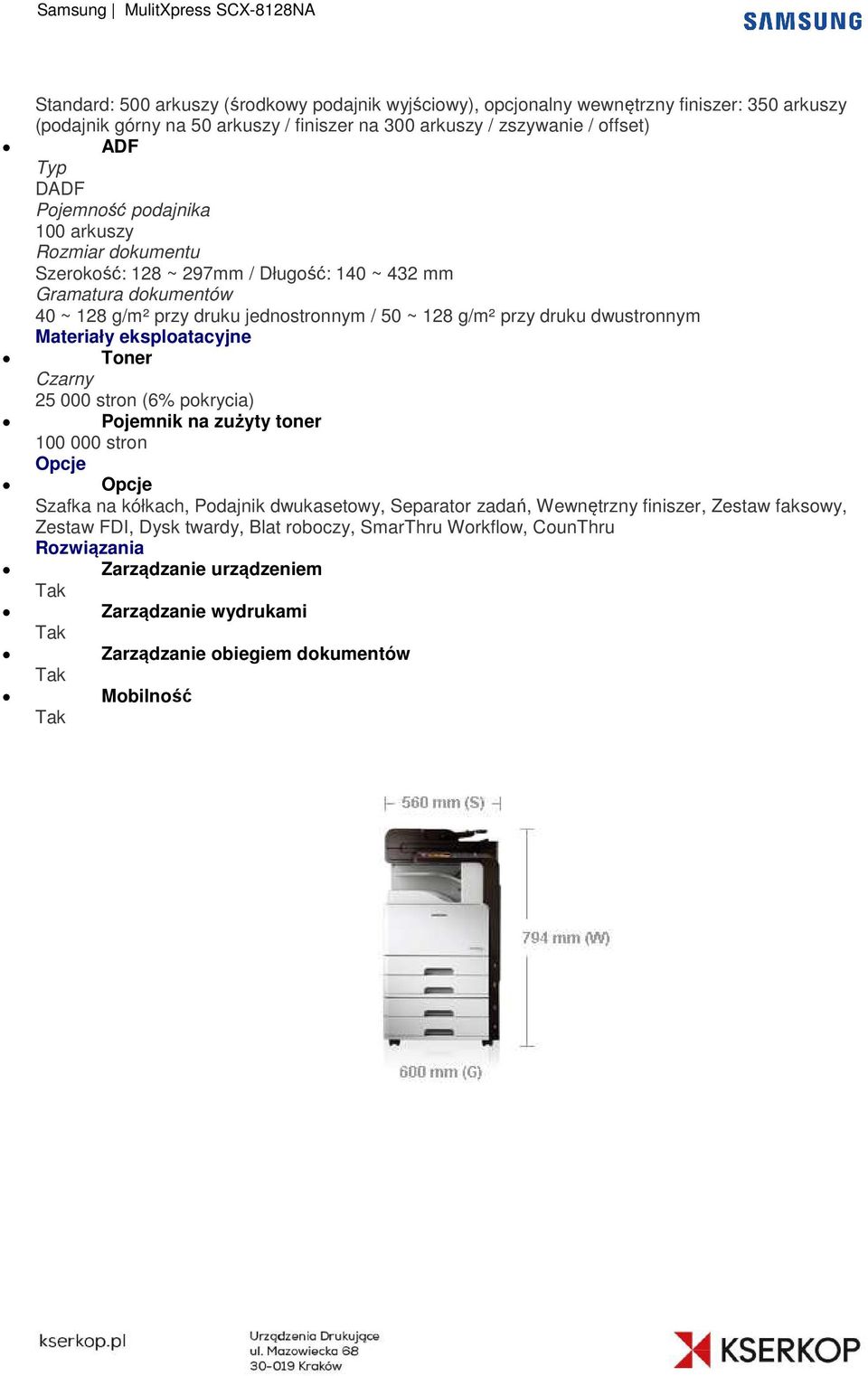 dwustronnym Materiały eksploatacyjne Toner Czarny 25 000 stron (6% pokrycia) Pojemnik na zużyty toner 100 000 stron Opcje Opcje Szafka na kółkach, Podajnik dwukasetowy, Separator zadań,