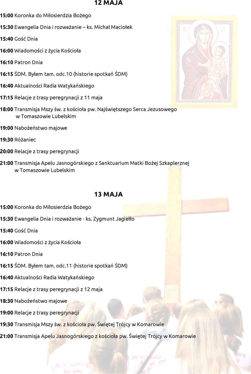 Najświętszego Serca Jezusowego w Tomaszowie Lubelskim 21:00 Transmisja Apelu Jasnogórskiego z Sanktuarium Matki Bożej Szkaplerznej w Tomaszowie Lubelskim 13 MAJA 15:30 Ewangelia