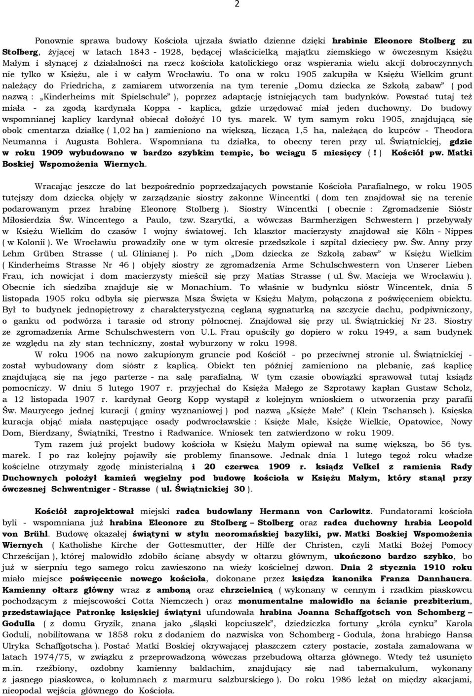 To ona w roku 1905 zakupiła w Księżu Wielkim grunt należący do Friedricha, z zamiarem utworzenia na tym terenie Domu dziecka ze Szkołą zabaw ( pod nazwą : Kinderheims mit Spielschule ), poprzez