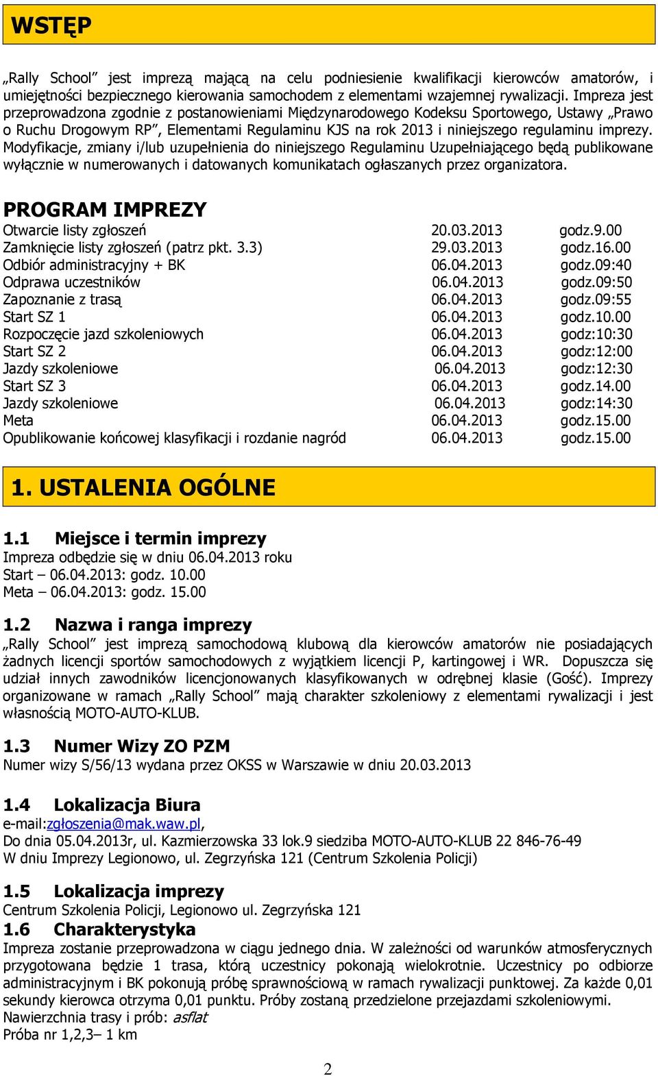 Modyfikacje, zmiany i/lub uzupełnienia do niniejszego Regulaminu Uzupełniającego będą publikowane wyłącznie w numerowanych i datowanych komunikatach ogłaszanych przez organizatora.