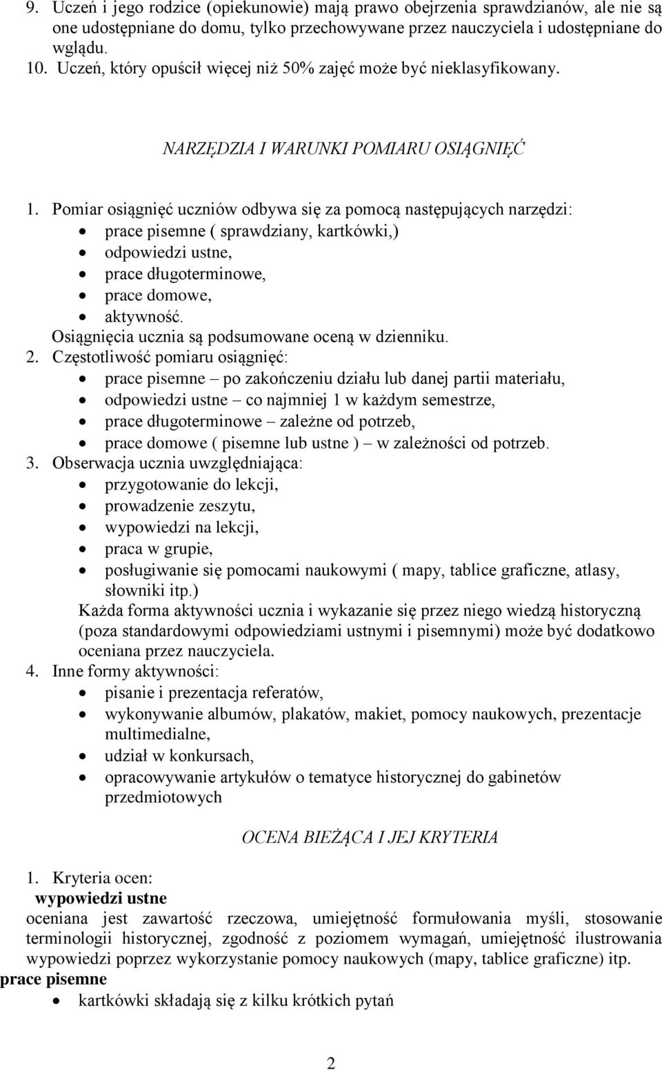 Pomiar osiągnięć uczniów odbywa się za pomocą następujących narzędzi: prace pisemne ( sprawdziany, kartkówki,) odpowiedzi ustne, prace długoterminowe, prace domowe, aktywność.