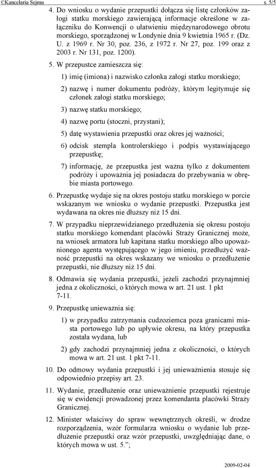 sporządzonej w Londynie dnia 9 kwietnia 1965 r. (Dz. U. z 1969 r. Nr 30, poz. 236, z 1972 r. Nr 27, poz. 199 oraz z 2003 r. Nr 131, poz. 1200). 5.