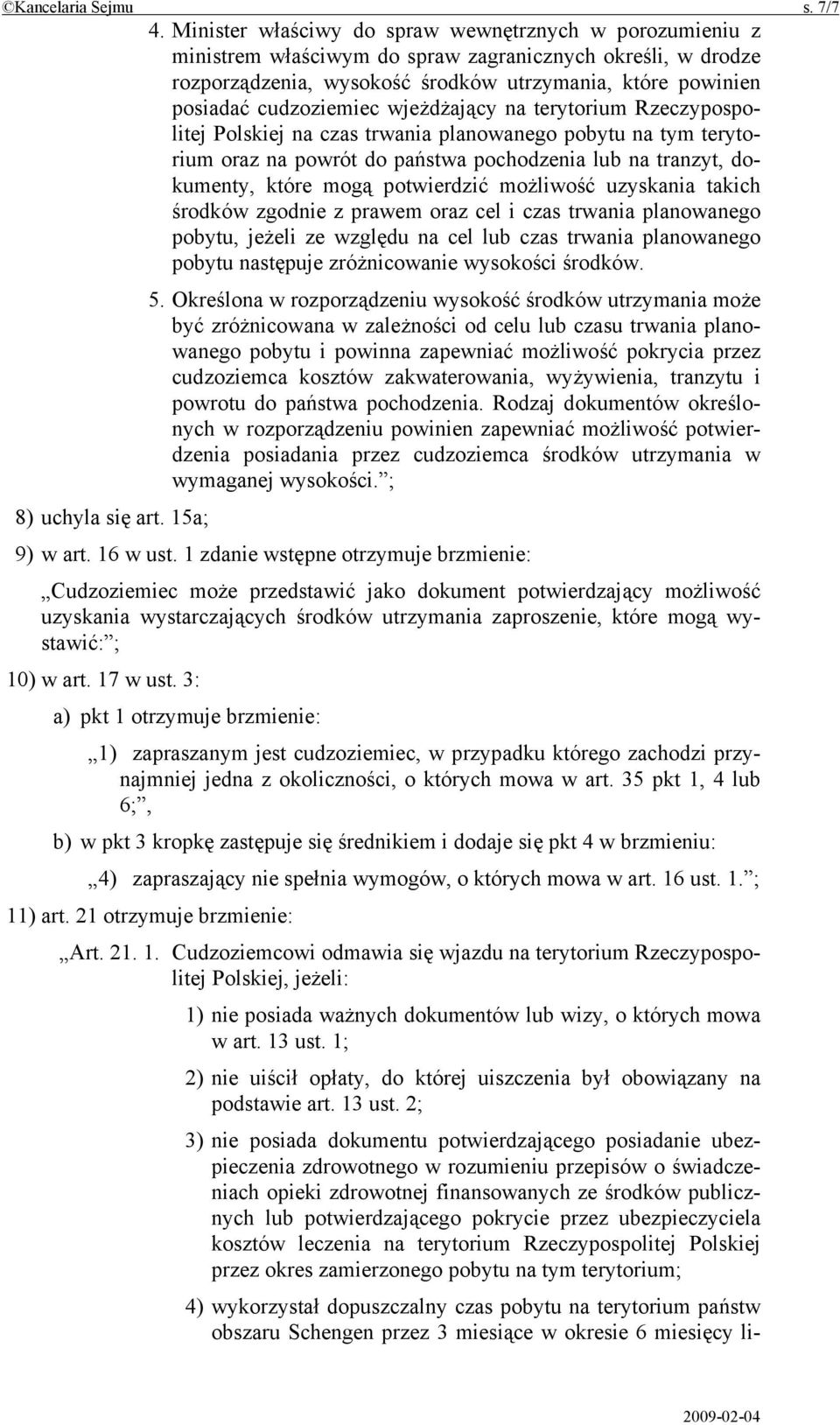 wjeżdżający na terytorium Rzeczypospolitej Polskiej na czas trwania planowanego pobytu na tym terytorium oraz na powrót do państwa pochodzenia lub na tranzyt, dokumenty, które mogą potwierdzić