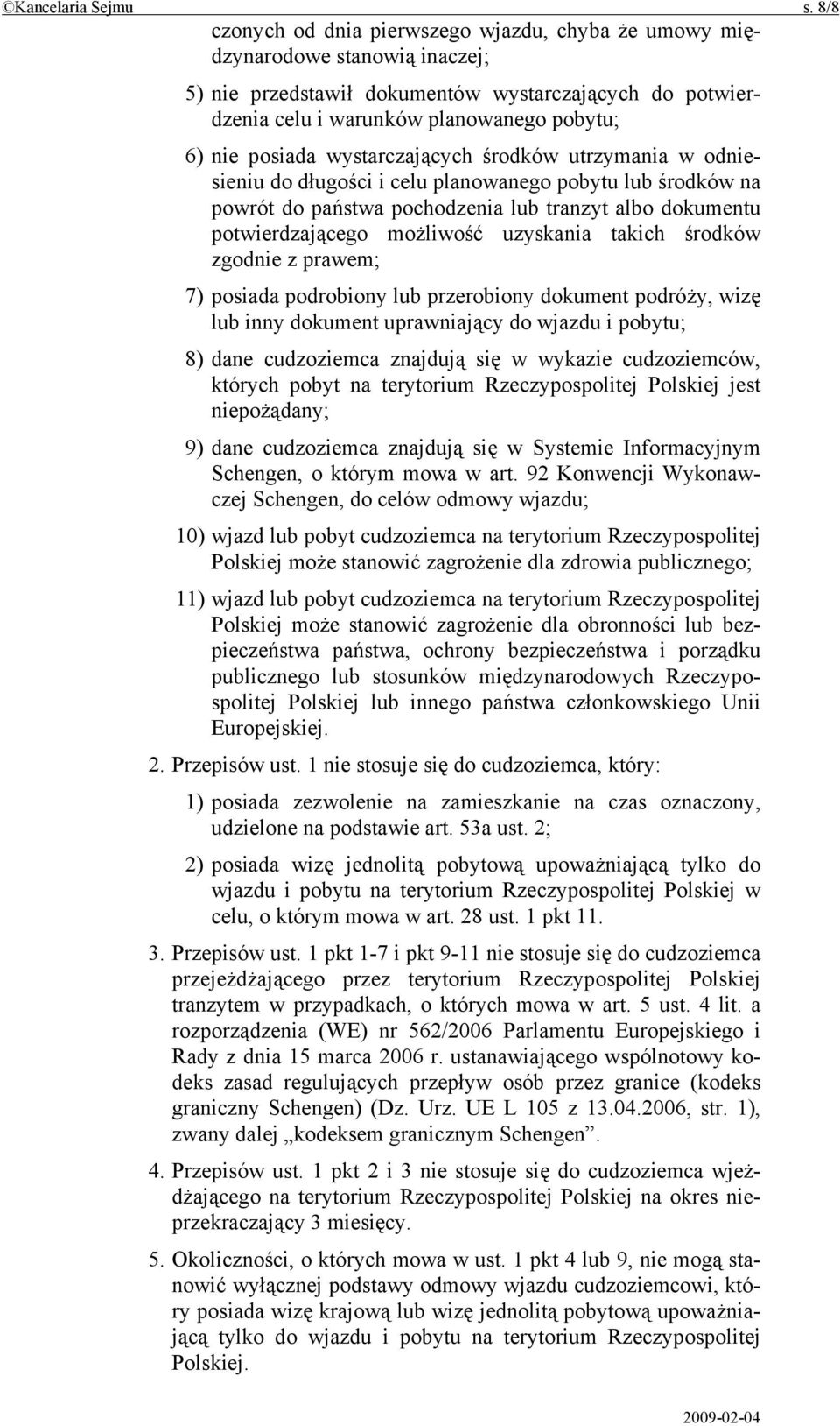 posiada wystarczających środków utrzymania w odniesieniu do długości i celu planowanego pobytu lub środków na powrót do państwa pochodzenia lub tranzyt albo dokumentu potwierdzającego możliwość