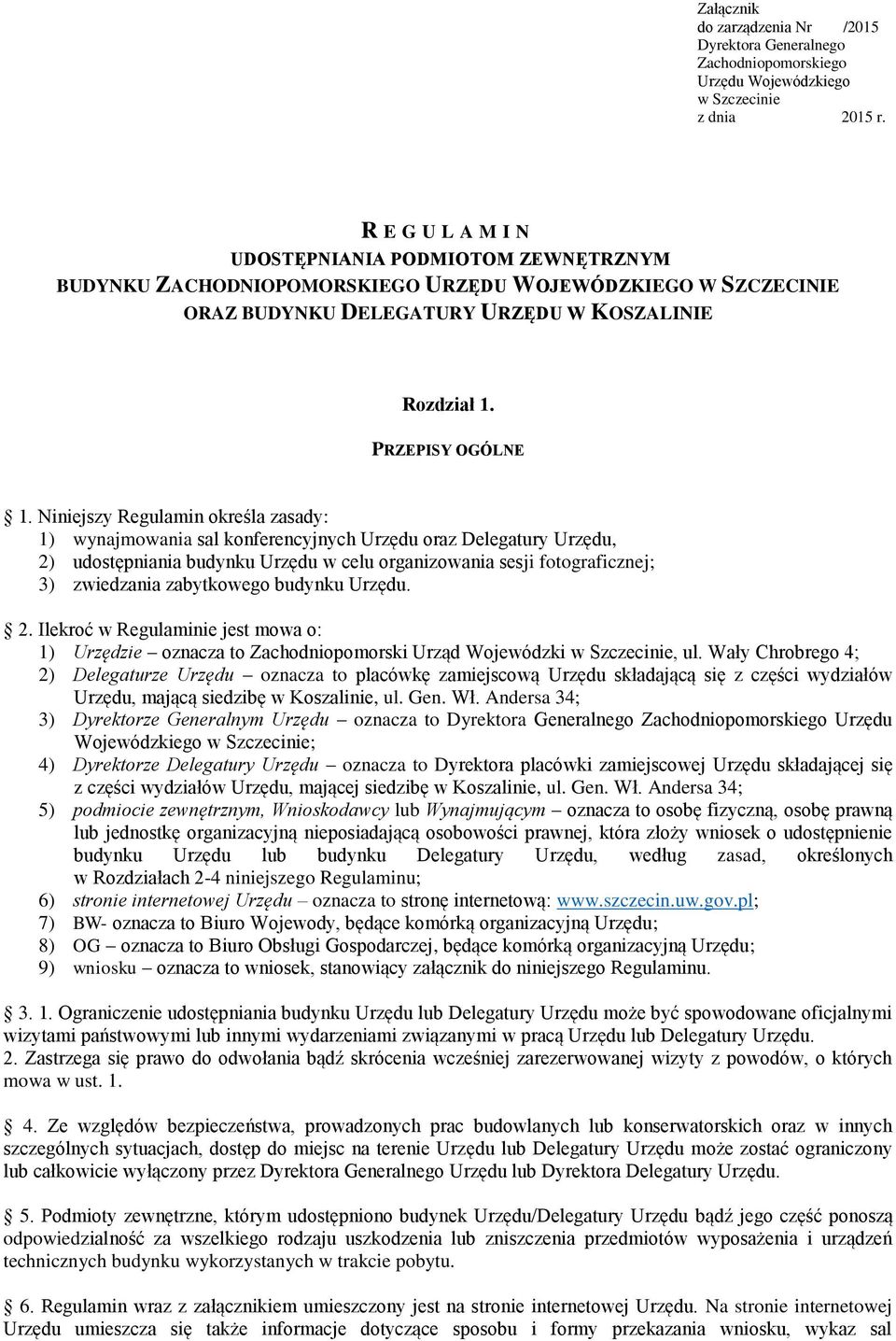 Niniejszy Regulamin określa zasady: 1) wynajmowania sal konferencyjnych Urzędu oraz Delegatury Urzędu, 2) udostępniania budynku Urzędu w celu organizowania sesji fotograficznej; 3) zwiedzania