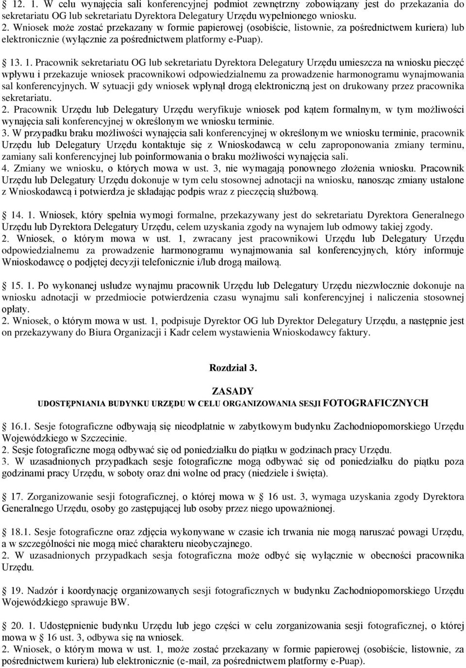 . 1. Pracownik sekretariatu OG lub sekretariatu Dyrektora Delegatury Urzędu umieszcza na wniosku pieczęć wpływu i przekazuje wniosek pracownikowi odpowiedzialnemu za prowadzenie harmonogramu