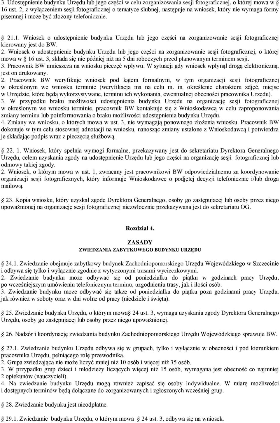 1. Wniosek o udostępnienie budynku Urzędu lub jego części na zorganizowanie sesji fotograficznej kierowany jest do BW. 2.