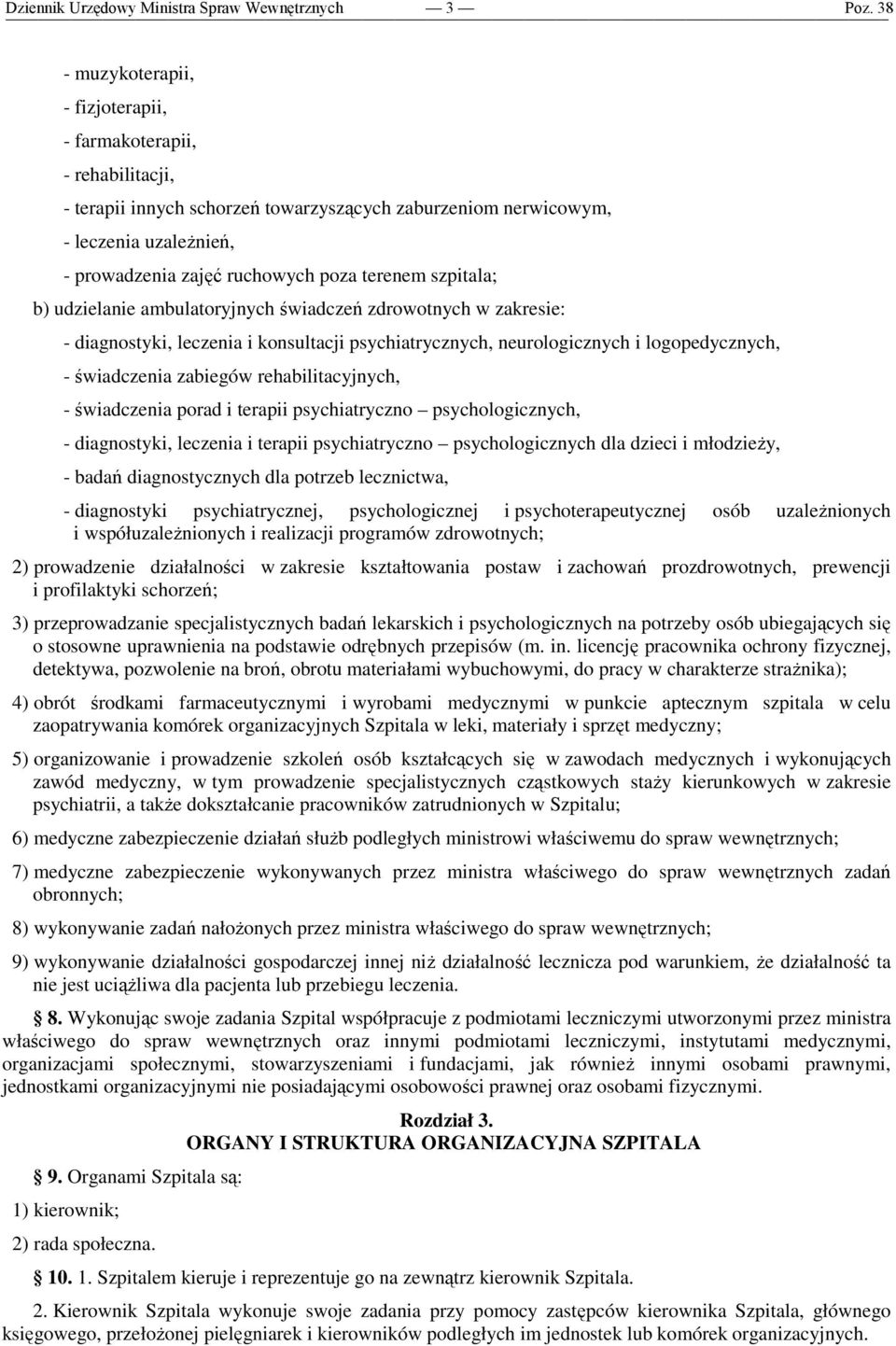 rehabilitacyjnych, - świadczenia porad i terapii psychiatryczno psychologicznych, - diagnostyki, leczenia i terapii psychiatryczno psychologicznych dla dzieci i młodzieŝy, - badań diagnostycznych dla