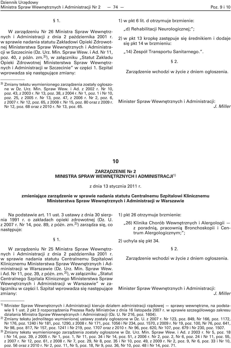 Szpital wprowadza się następujące zmiany: Zmiany tekstu wymienionego zarządzenia zostały ogłoszone w Dz. Urz. Min. Spraw Wew. i Ad. z 2002 r. Nr 10, poz. 43, z 2003 r. Nr 13, poz. 38, z 2004 r.