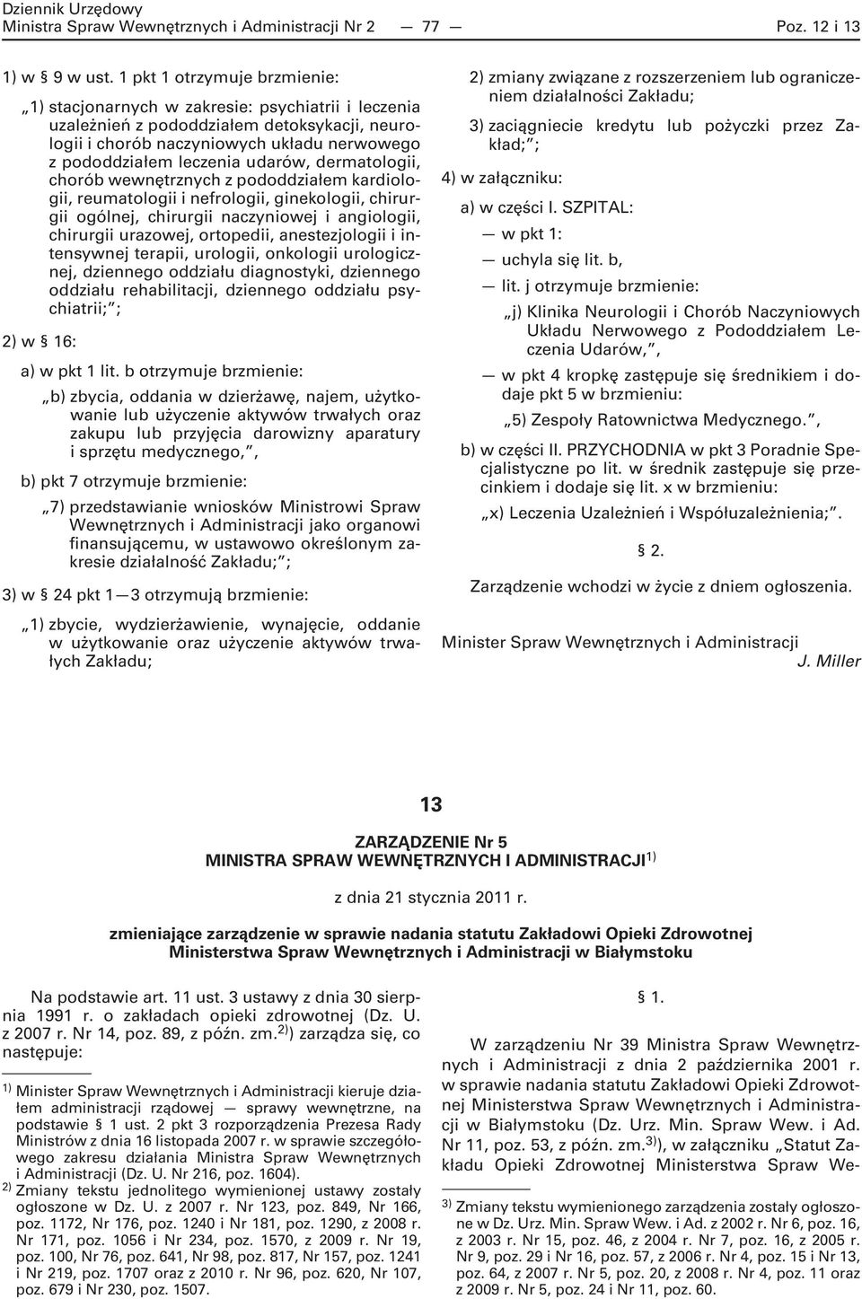 dermatologii, chorób wewnętrznych z pododdziałem kardiologii, reumatologii i nefrologii, ginekologii, chirurgii ogólnej, chirurgii naczyniowej i angiologii, chirurgii urazowej, ortopedii,