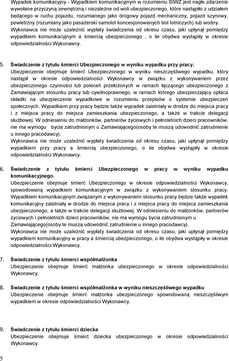 Wykonawca nie może uzależnić wypłaty świadczenia od okresu czasu, jaki upłynął pomiędzy wypadkiem komunikacyjnym a śmiercią ubezpieczonego, o ile obydwa wystąpiły w okresie odpowiedzialności