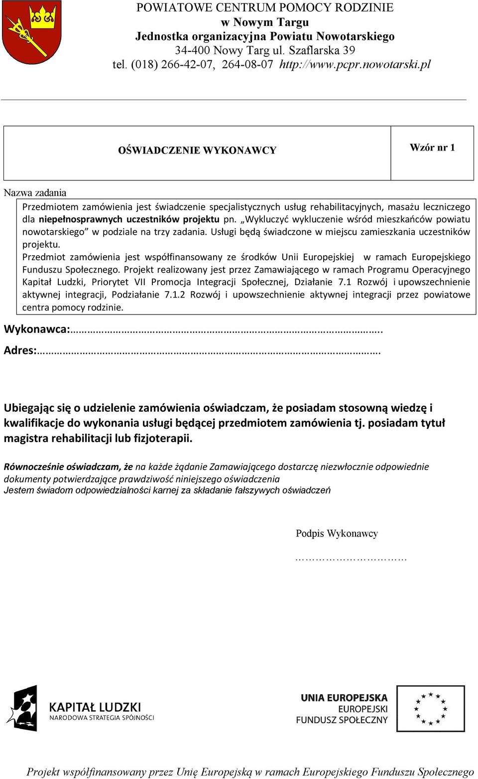 Projekt realizowany jest przez Zamawiającego w ramach Programu Operacyjnego Kapitał Ludzki, Priorytet VII Promocja Integracji Społecznej, Działanie 7.