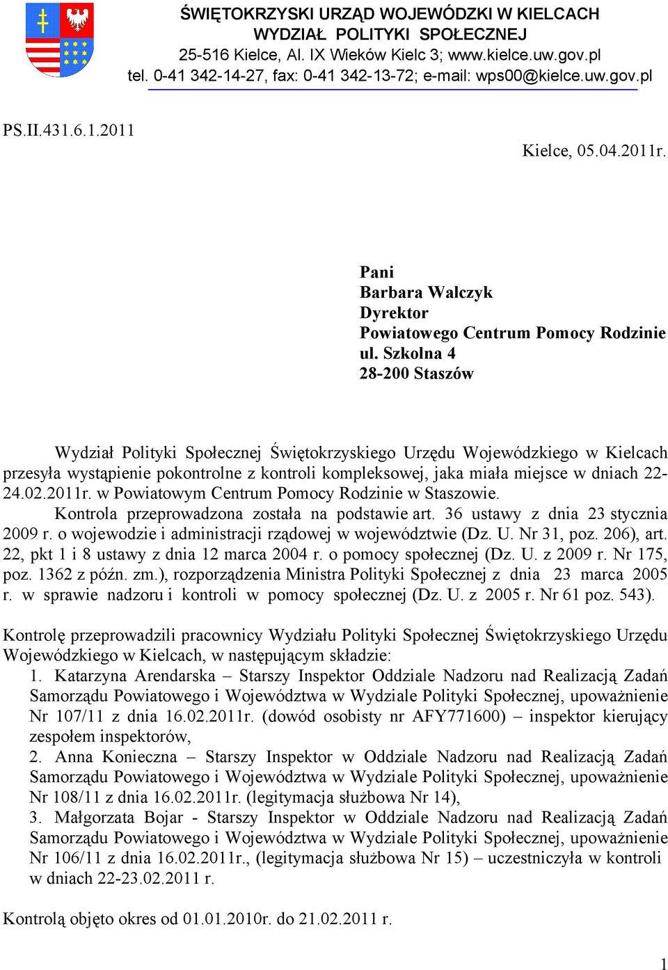 Szkolna 4 28-200 Staszów Wydział Polityki Społecznej Świętokrzyskiego Urzędu Wojewódzkiego w Kielcach przesyła wystąpienie pokontrolne z kontroli kompleksowej, jaka miała miejsce w dniach 22-24.02.