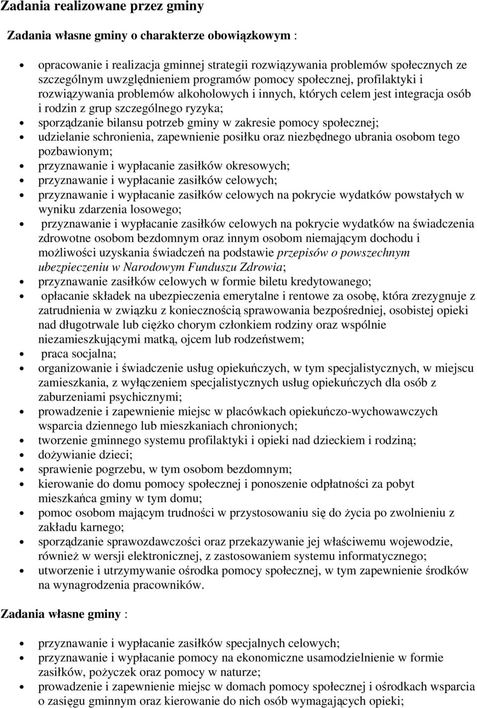 zakresie pomocy społecznej; udzielanie schronienia, zapewnienie posiłku oraz niezbędnego ubrania osobom tego pozbawionym; przyznawanie i wypłacanie zasiłków okresowych; przyznawanie i wypłacanie