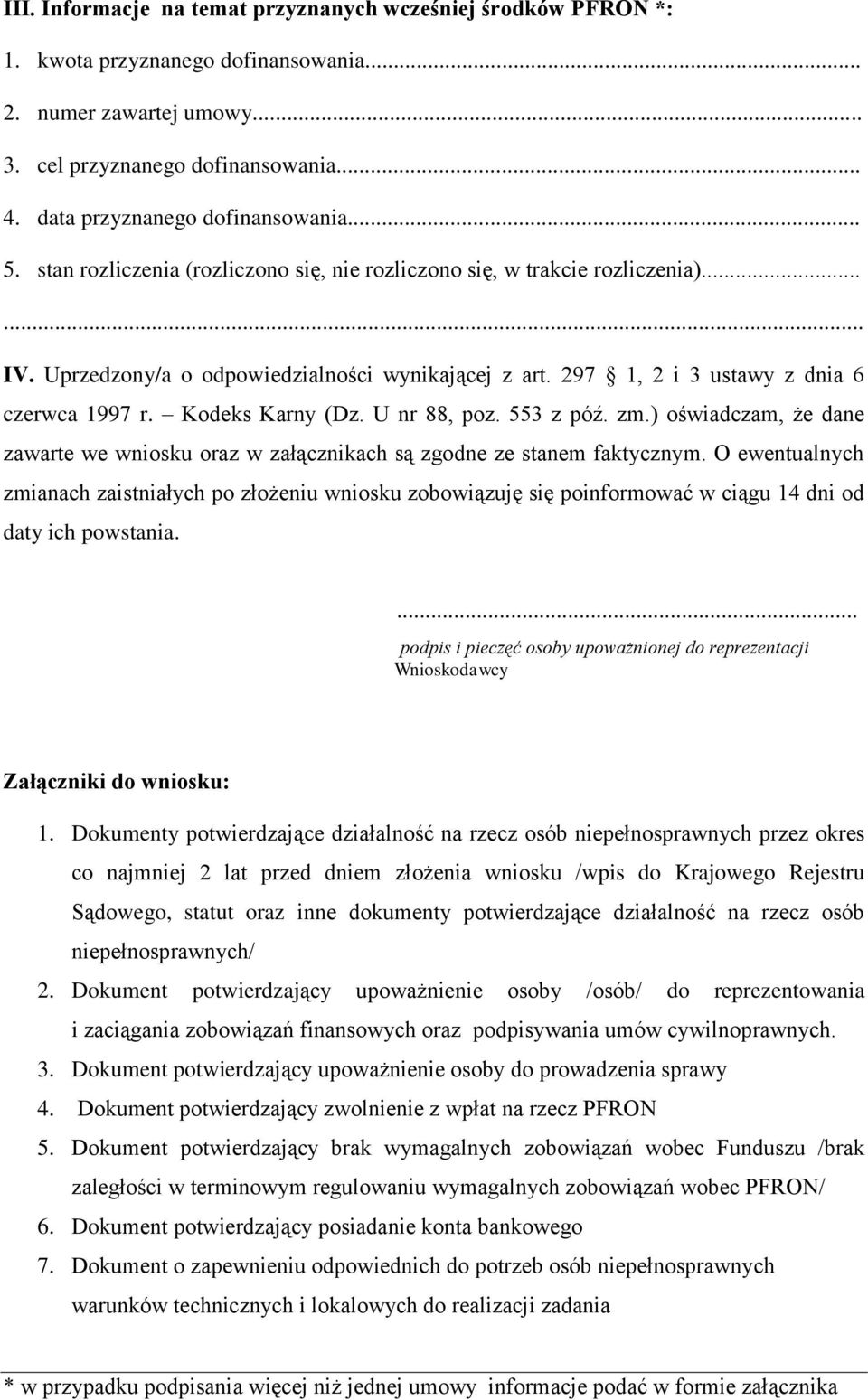 297 1, 2 i 3 ustawy z dnia 6 czerwca 1997 r. Kodeks Karny )Dz. U nr 88, poz. 553 z póź. zm.( oświadczam, że dane zawarte we wniosku oraz w załącznikach są zgodne ze stanem faktycznym.