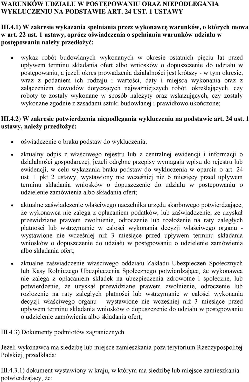 albo wniosków o dopuszczenie do udziału w postępowaniu, a jeżeli okres prowadzenia działalności jest krótszy - w tym okresie, wraz z podaniem ich rodzaju i wartości, daty i miejsca wykonania oraz z