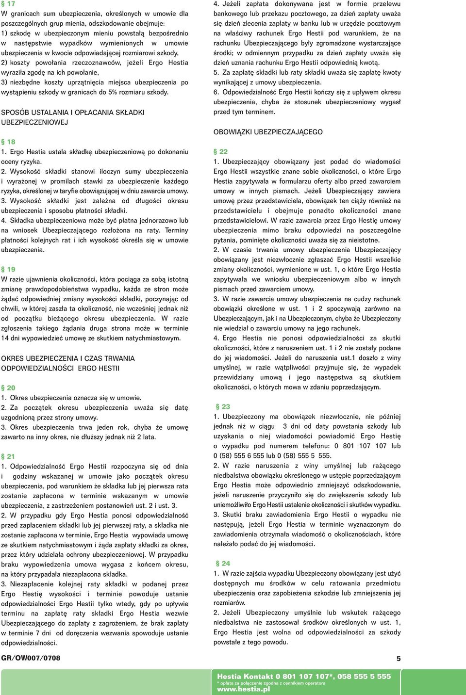 miejsca ubezpieczenia po wystàpieniu szkody w granicach do 5% rozmiaru szkody. SPOSÓB USTALANIA I OP ACANIA SK ADKI UBEZPIECZENIOWEJ 18 1.