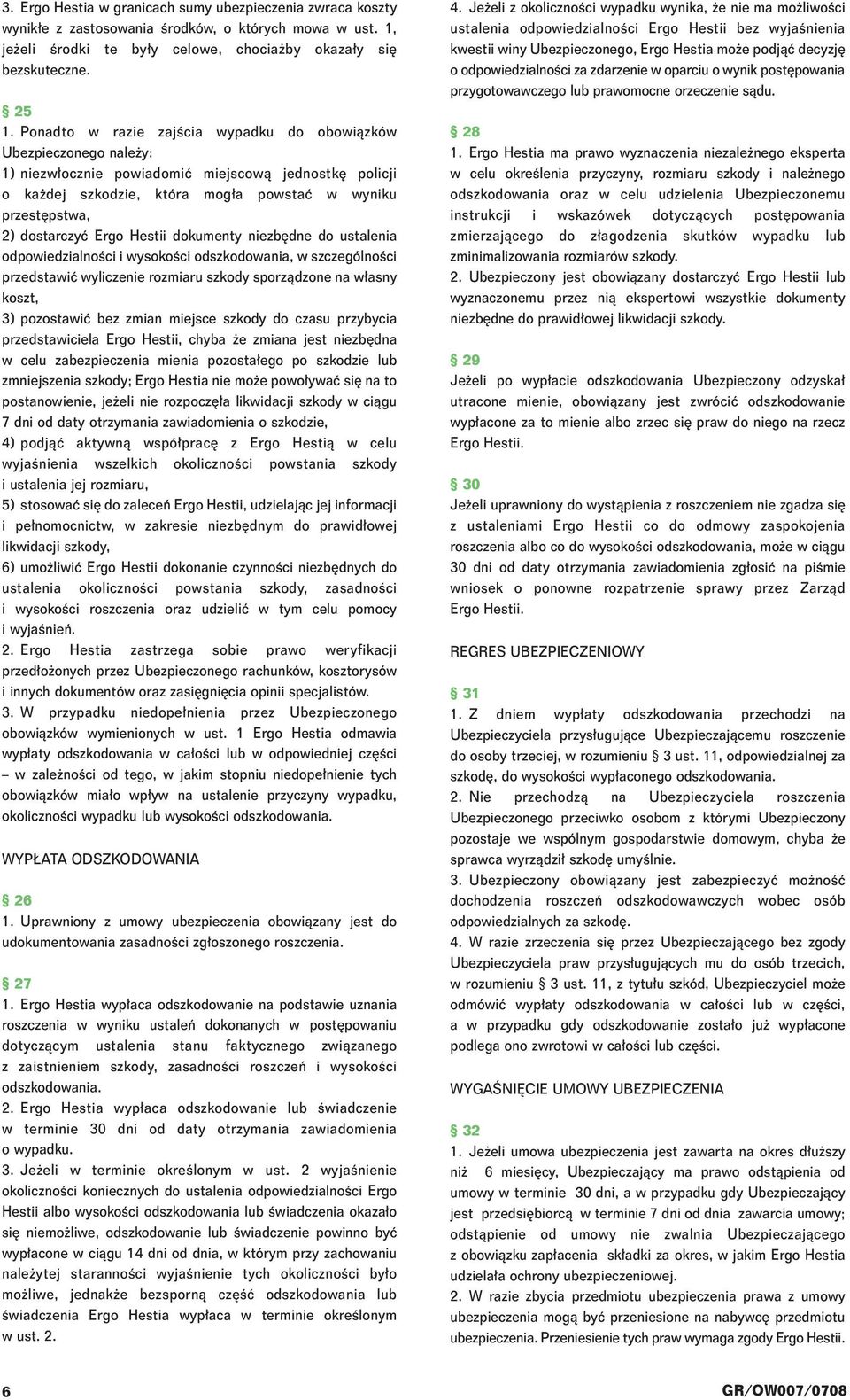 Ergo Hestii dokumenty niezb dne do ustalenia odpowiedzialnoêci i wysokoêci odszkodowania, w szczególnoêci przedstawiç wyliczenie rozmiaru szkody sporzàdzone na w asny koszt, 3) pozostawiç bez zmian