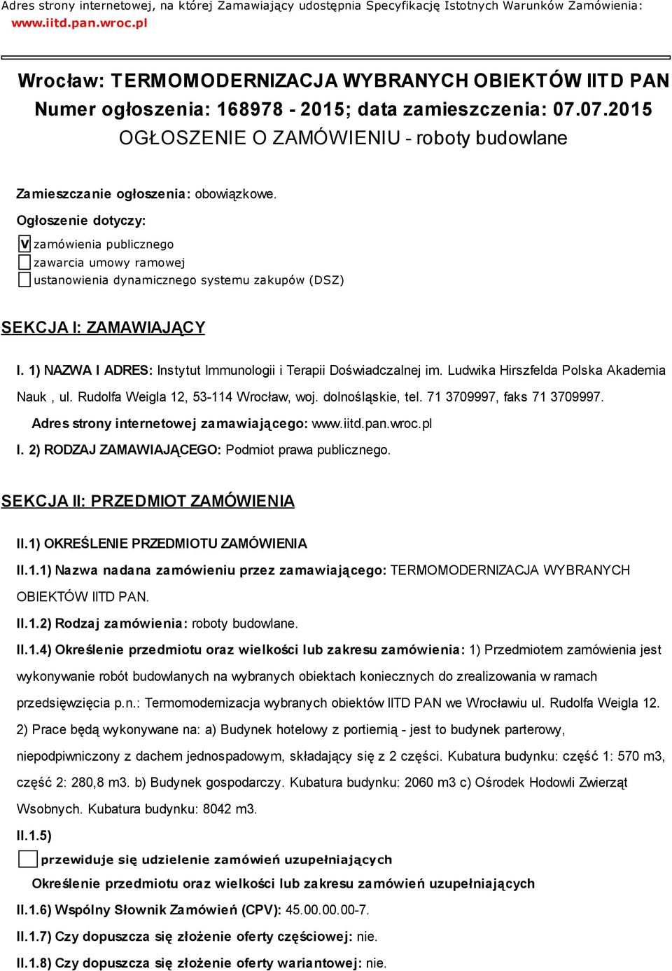 Ogłoszenie dotyczy: V zamówienia publicznego zawarcia umowy ramowej ustanowienia dynamicznego systemu zakupów (DSZ) SEKCJA I: ZAMAWIAJĄCY I.