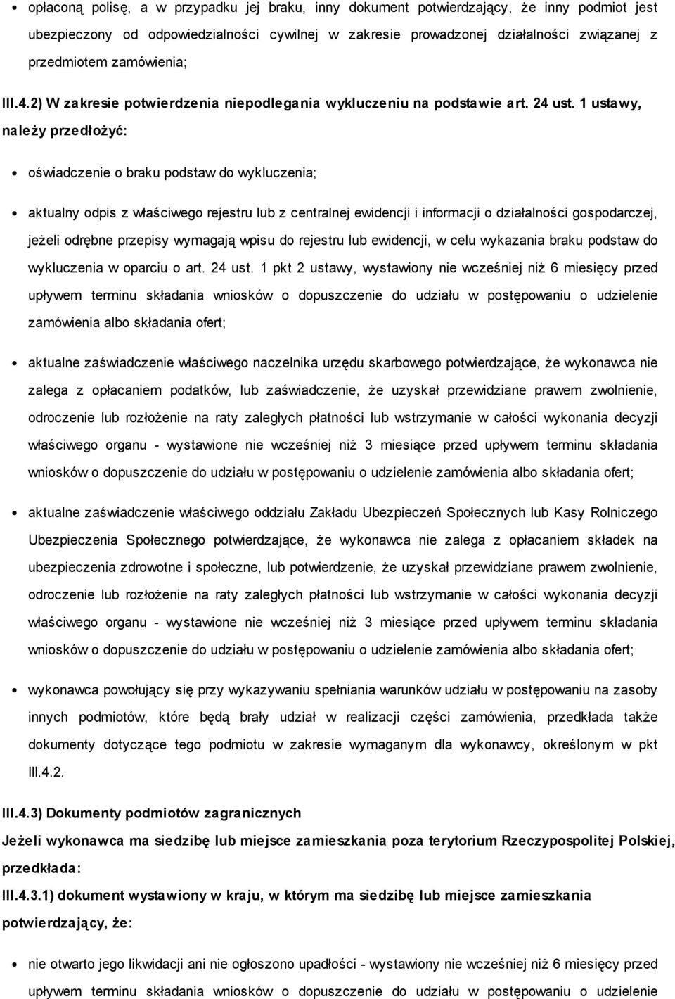 1 ustawy, należy przedłożyć: oświadczenie o braku podstaw do wykluczenia; aktualny odpis z właściwego rejestru lub z centralnej ewidencji i informacji o działalności gospodarczej, jeżeli odrębne