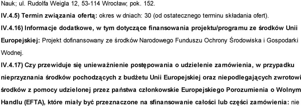 5) Termin związania ofertą: okres w dniach: 30 (od ostatecznego terminu składania ofert). IV.4.