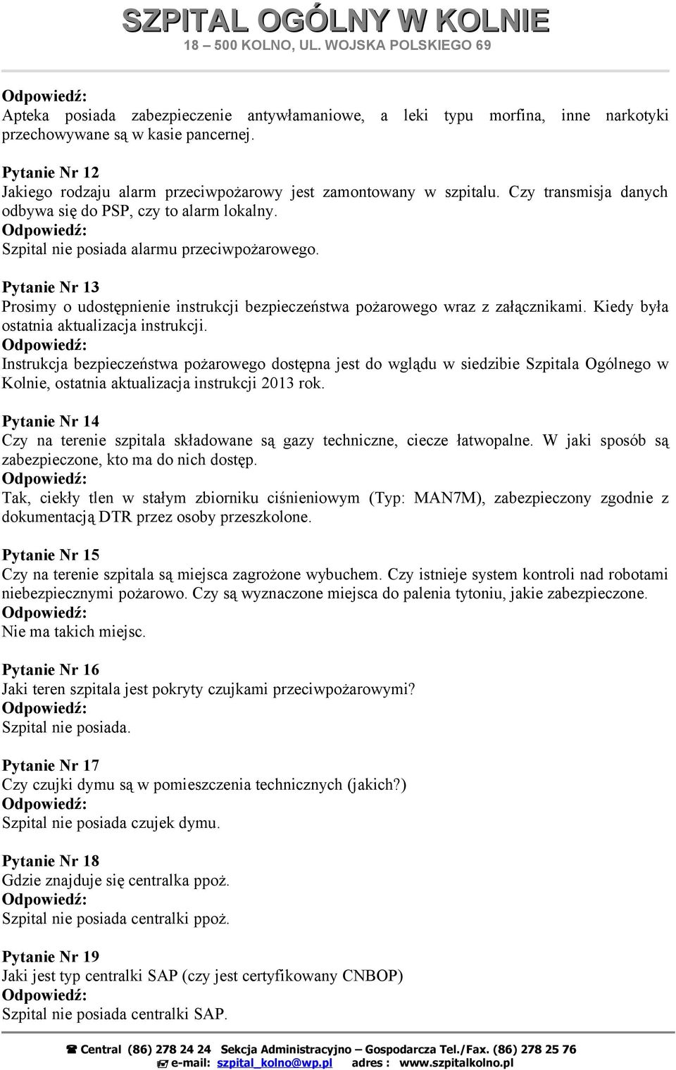 Pytanie Nr 13 Prosimy o udostępnienie instrukcji bezpieczeństwa pożarowego wraz z załącznikami. Kiedy była ostatnia aktualizacja instrukcji.