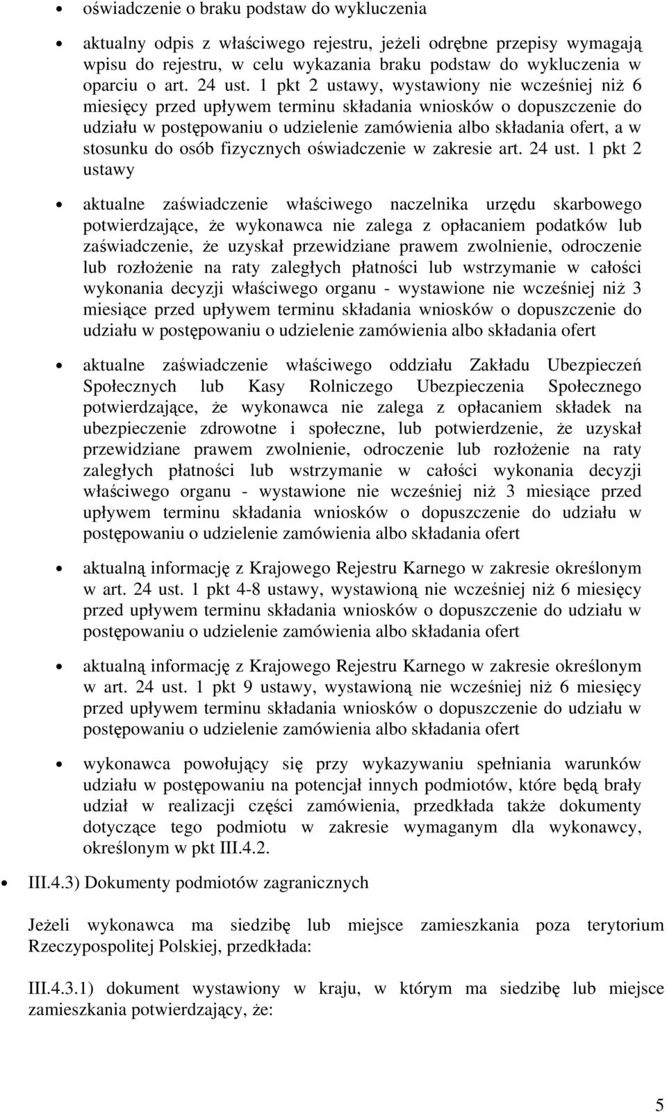 1 pkt 2 ustawy, wystawiony nie wcześniej niż 6 miesięcy przed upływem terminu składania wniosków o dopuszczenie do udziału w postępowaniu o udzielenie zamówienia albo składania ofert, a w stosunku do