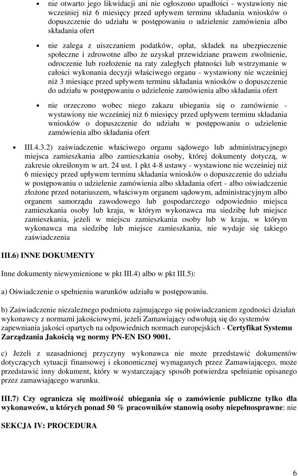 raty zaległych płatności lub wstrzymanie w całości wykonania decyzji właściwego organu - wystawiony nie wcześniej niż 3 miesiące przed upływem terminu składania wniosków o dopuszczenie do udziału w