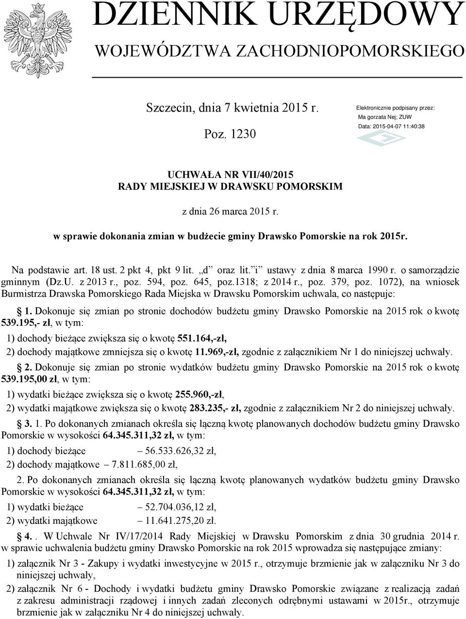 z 2013 r., poz. 594, poz. 645, poz.1318; z 2014 r., poz. 379, poz. 1072), na wniosek Burmistrza Drawska Pomorskiego Rada Miejska w Drawsku Pomorskim uchwala, co następuje: 1.