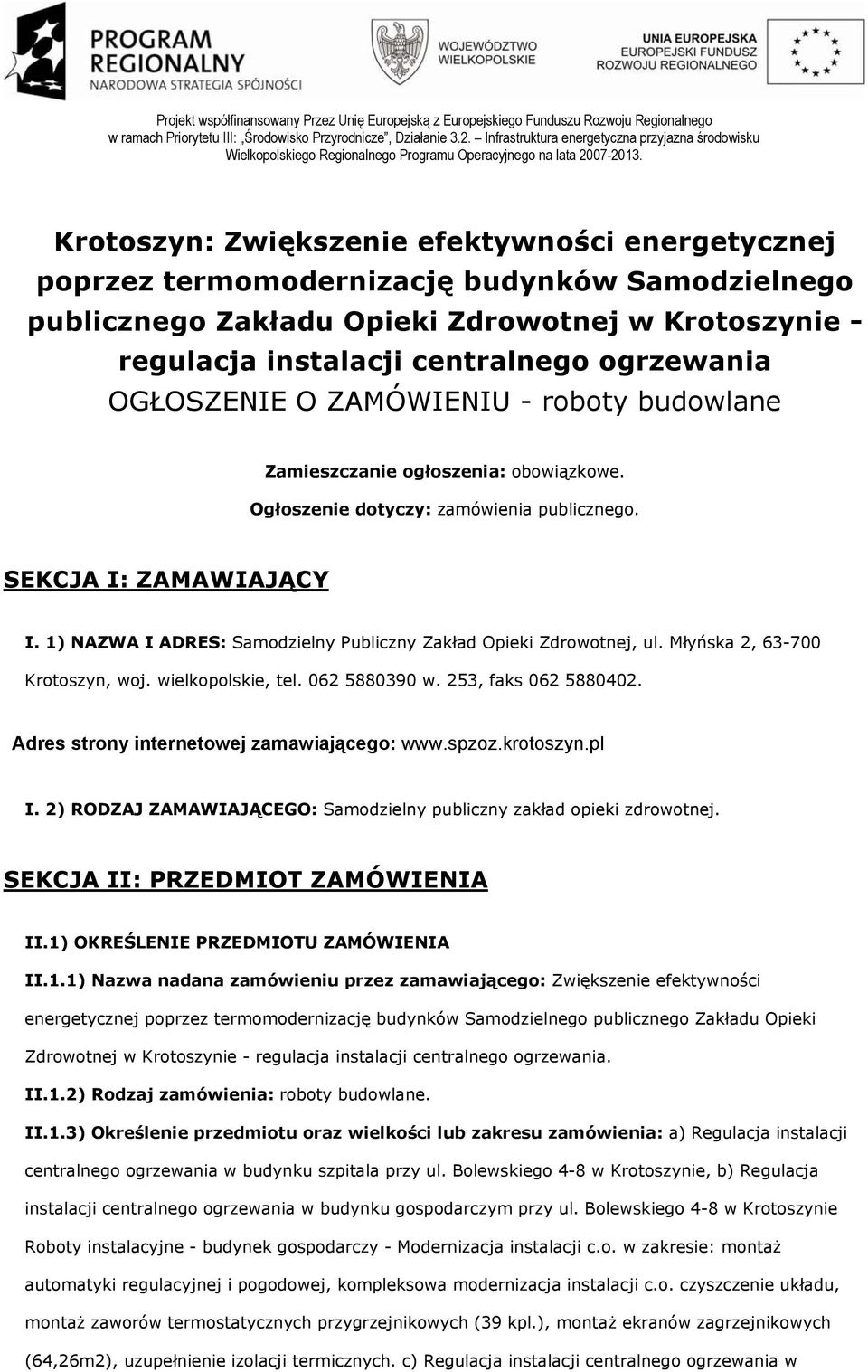 1) NAZWA I ADRES: Samodzielny Publiczny Zakład Opieki Zdrowotnej, ul. Młyńska 2, 63-700 Krotoszyn, woj. wielkopolskie, tel. 062 5880390 w. 253, faks 062 5880402.