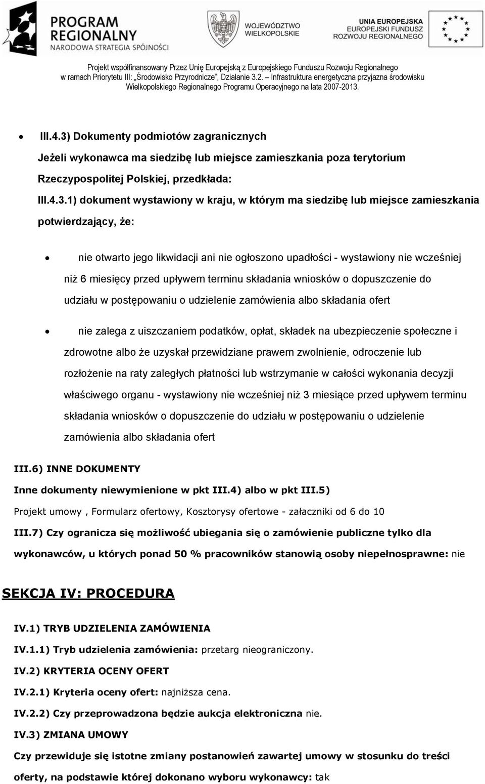 1) dokument wystawiony w kraju, w którym ma siedzibę lub miejsce zamieszkania potwierdzający, że: nie otwarto jego likwidacji ani nie ogłoszono upadłości - wystawiony nie wcześniej niż 6 miesięcy