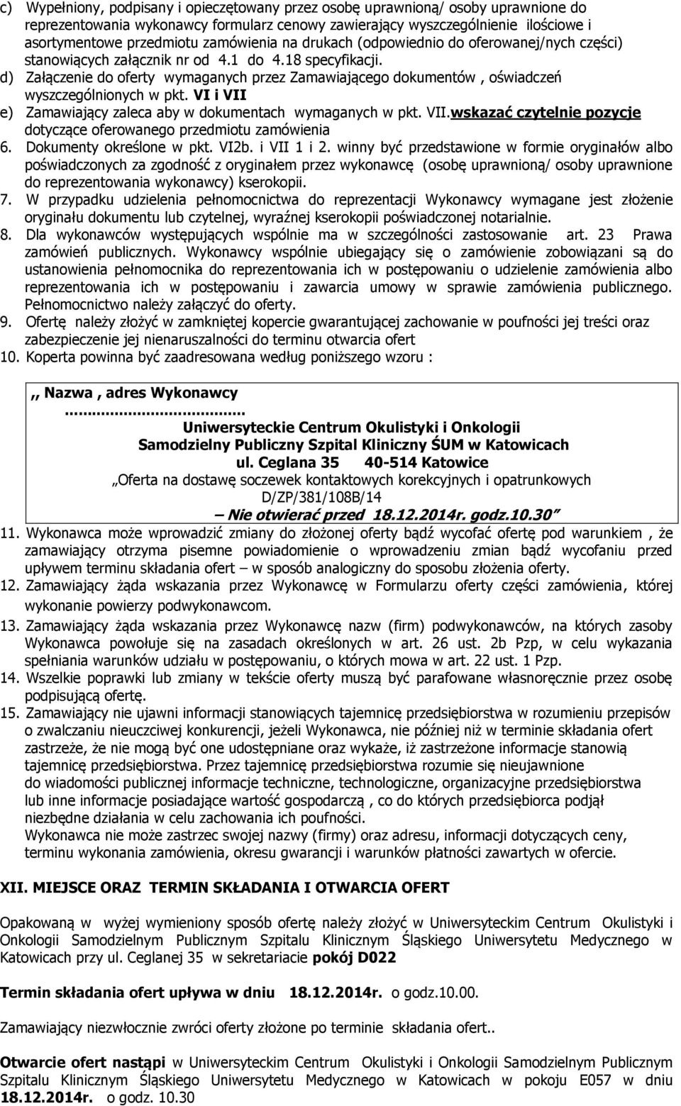 wyszczególnionych w pkt VI i VII e) Zamawiający zaleca aby w dokumentach wymaganych w pkt VIIwskazać czytelnie pozycje dotyczące oferowanego przedmiotu zamówienia 6 Dokumenty określone w pkt VI2b i